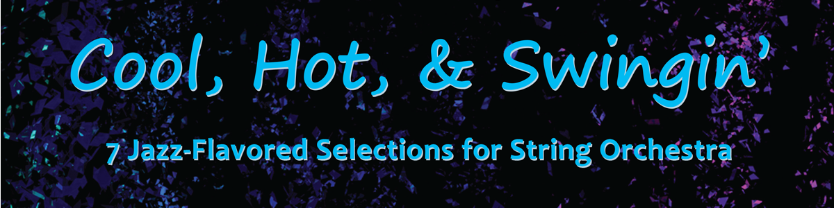 Cool, Hot, & Swingin': 7 Jazz-Flavored Selections for String Orchestra