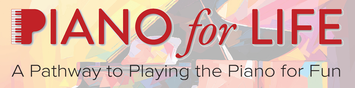 Piano For Life, A Pathway to Playing the Piano for Fun