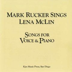 Mark Rucker Sings Lena McLin Songs For Voices And Piano